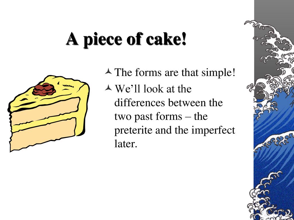 A piece of cake! The forms are that simple!