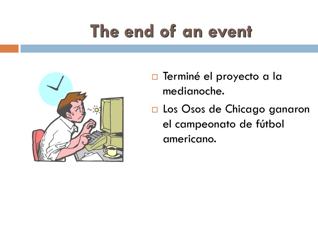 The end of an event Terminé el proyecto a la medianoche.