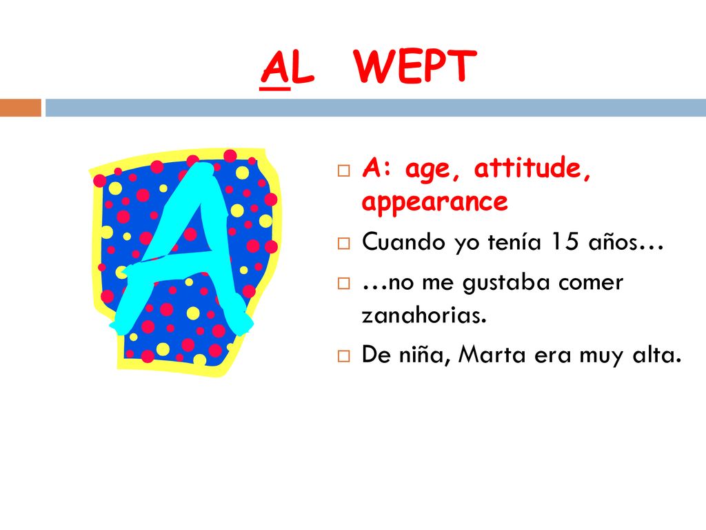 AL WEPT A: age, attitude, appearance Cuando yo tenía 15 años…