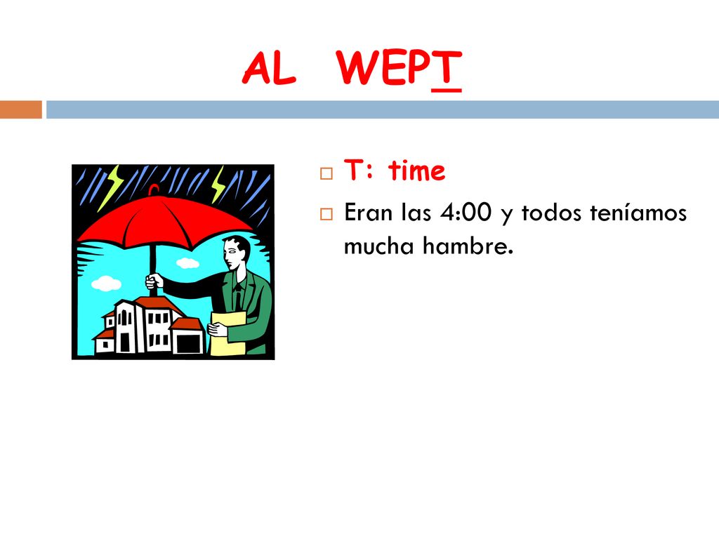 AL WEPT T: time Eran las 4:00 y todos teníamos mucha hambre.