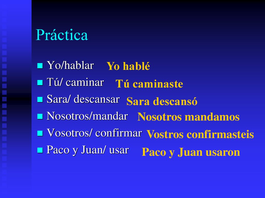 Práctica Yo/hablar Yo hablé Tú/ caminar Sara/ descansar Tú caminaste