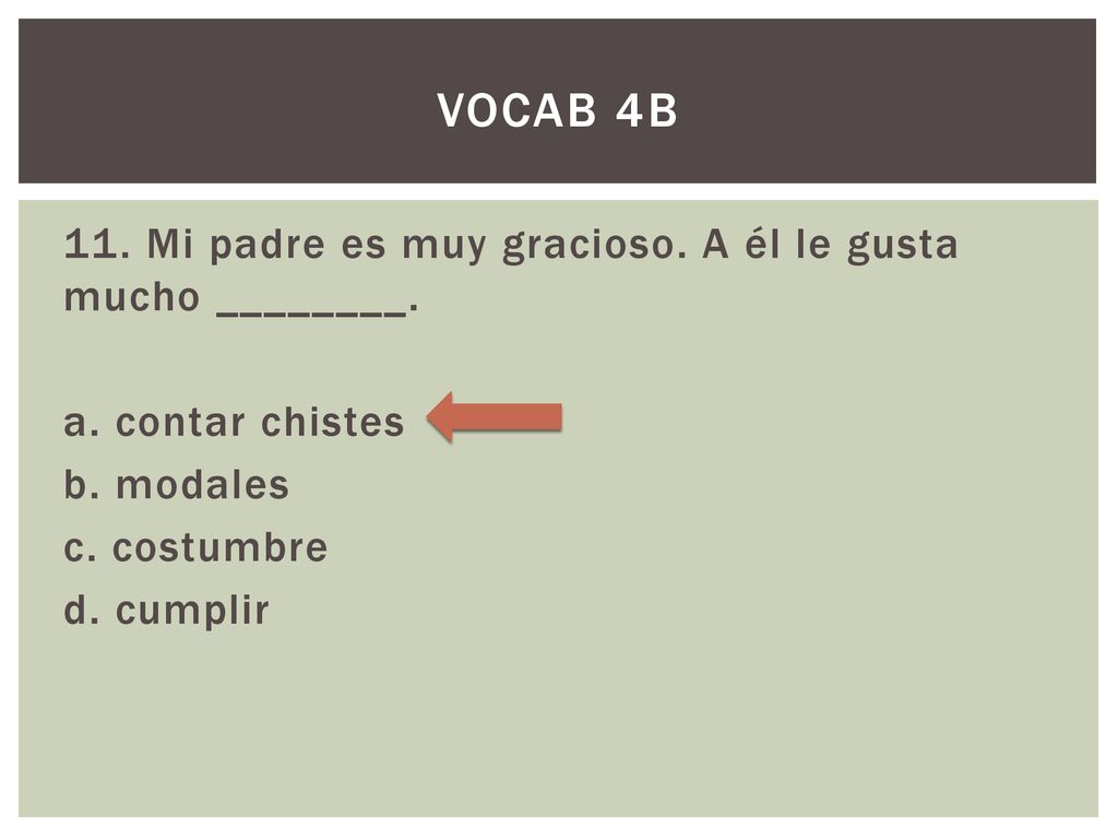 Vocab 4B 11. Mi padre es muy gracioso. A él le gusta mucho ________.