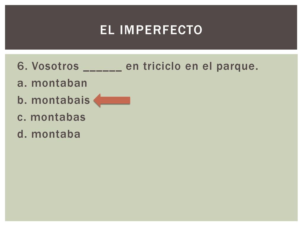 El imperfecto 6. Vosotros ______ en triciclo en el parque.