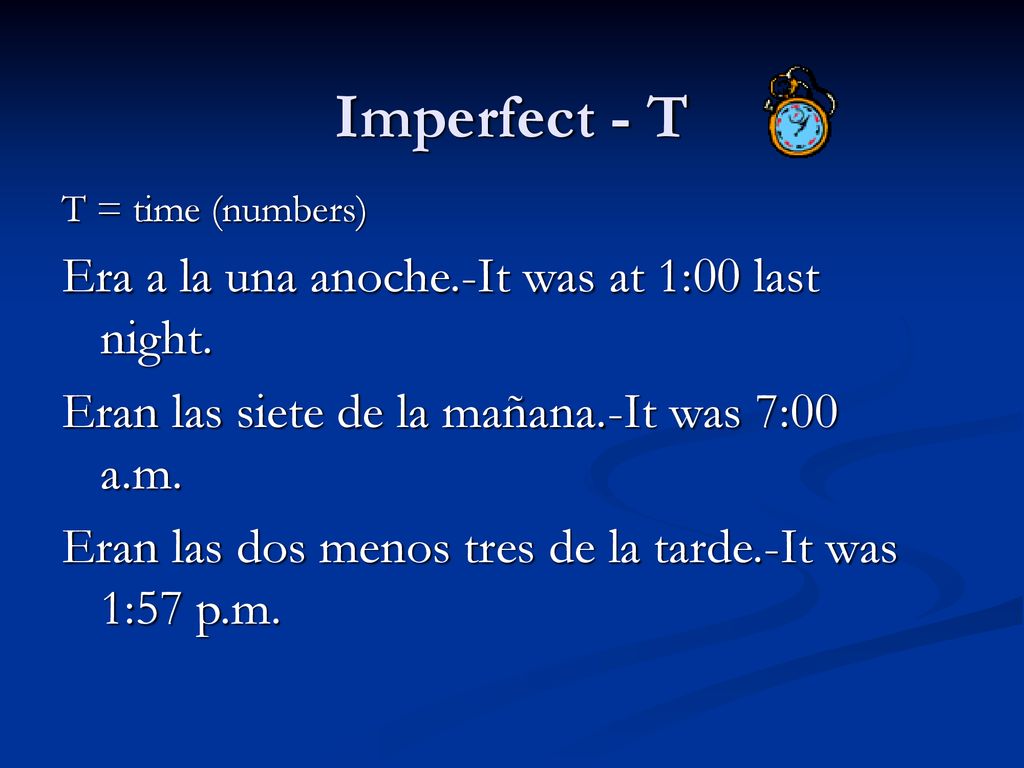 Imperfect - T Era a la una anoche.-It was at 1:00 last night.