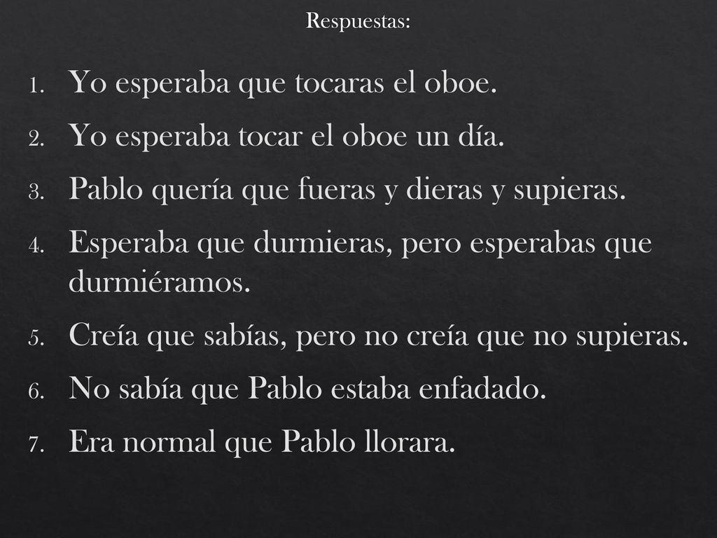 Yo esperaba que tocaras el oboe. Yo esperaba tocar el oboe un día.