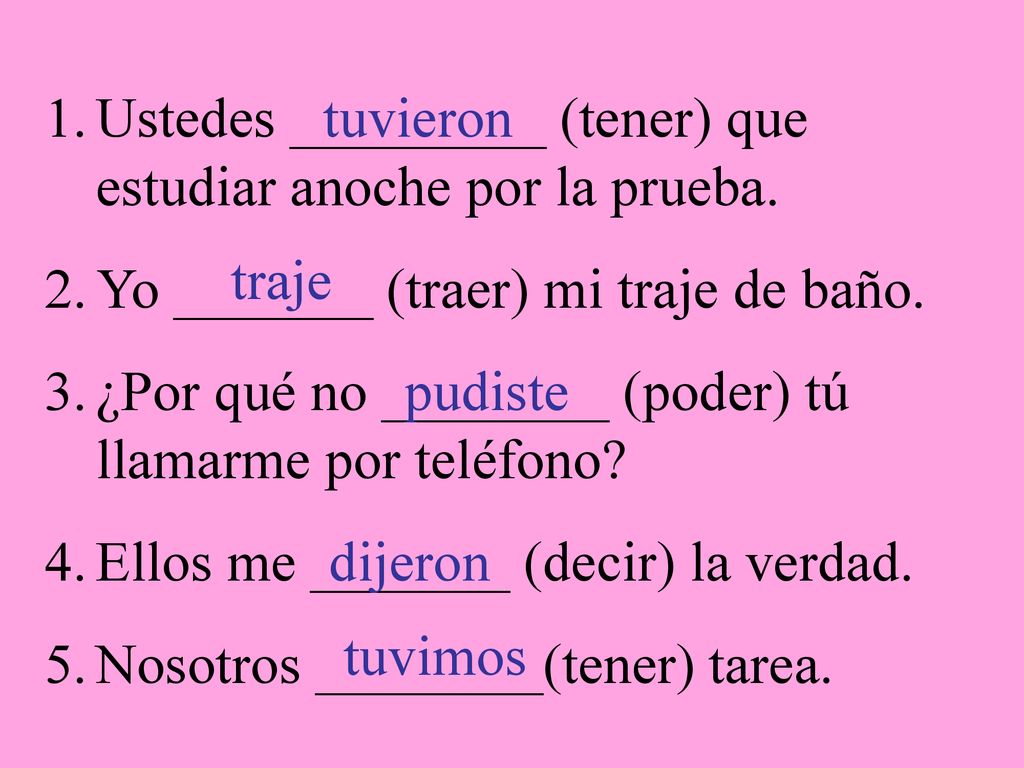 Ustedes _________ (tener) que estudiar anoche por la prueba.