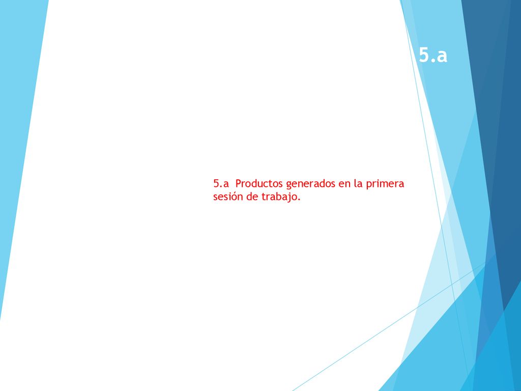 5.a 5.a Productos generados en la primera sesión de trabajo.