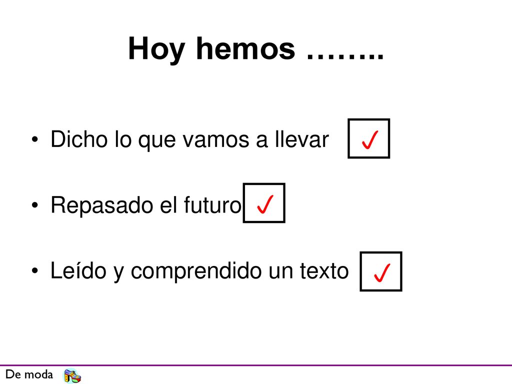 Hoy hemos …….. p p p Dicho lo que vamos a llevar Repasado el futuro