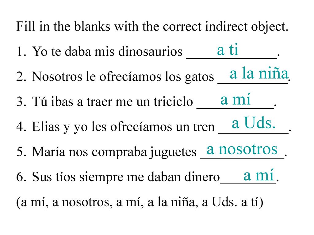 a ti a la niña a mí a Uds. a nosotros a mí
