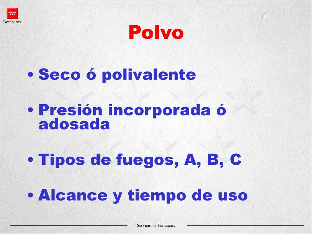 Polvo Seco ó polivalente Presión incorporada ó adosada
