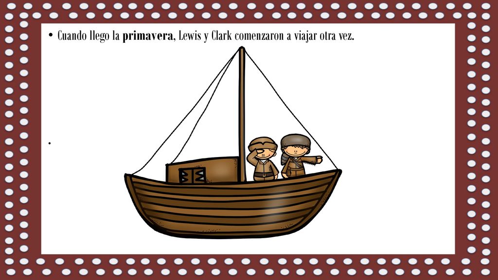 Cuando llego la primavera, Lewis y Clark comenzaron a viajar otra vez.