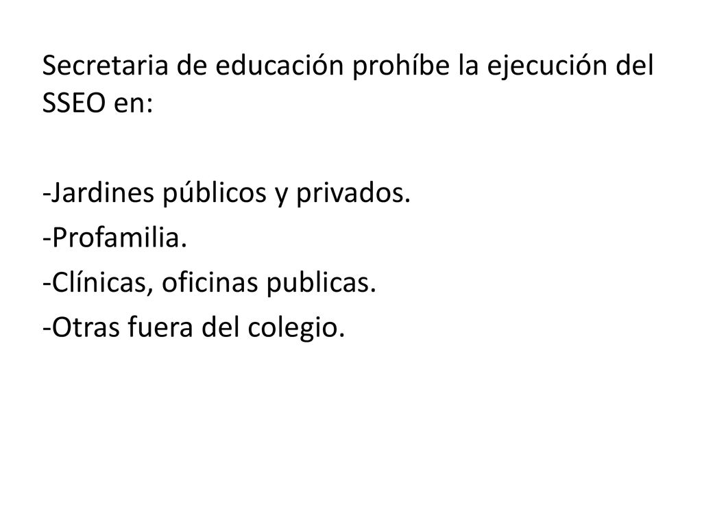 Secretaria de educación prohíbe la ejecución del SSEO en: -Jardines públicos y privados.