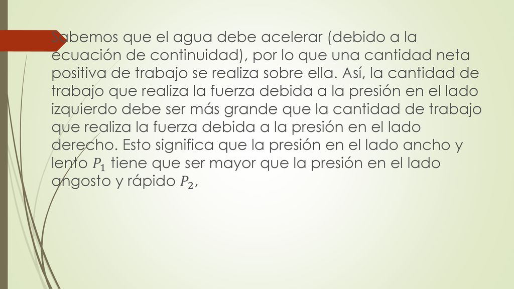 Sabemos que el agua debe acelerar (debido a la ecuación de continuidad), por lo que una cantidad neta positiva de trabajo se realiza sobre ella.