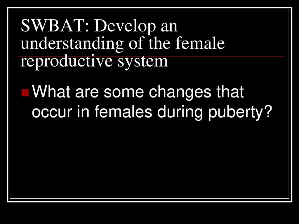 SWBAT: Develop an understanding of the female reproductive system