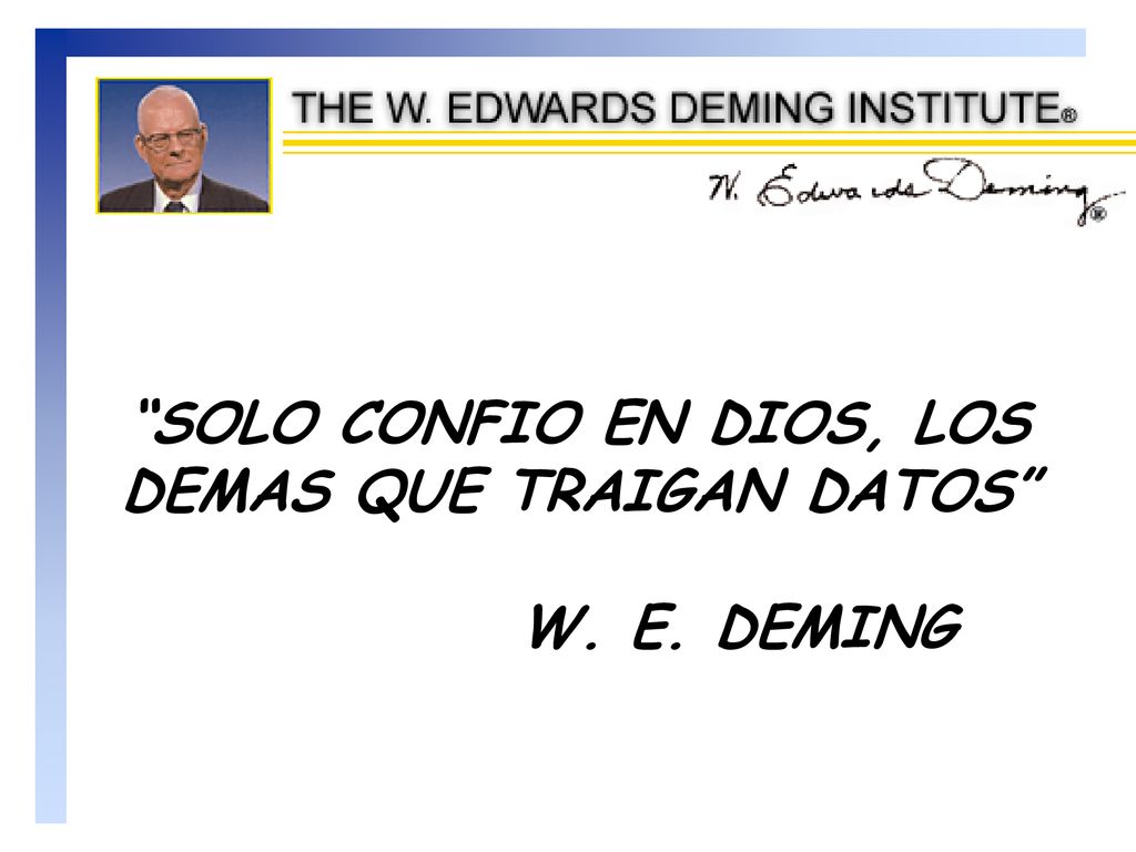 SOLO CONFIO EN DIOS, LOS DEMAS QUE TRAIGAN DATOS W. E. DEMING