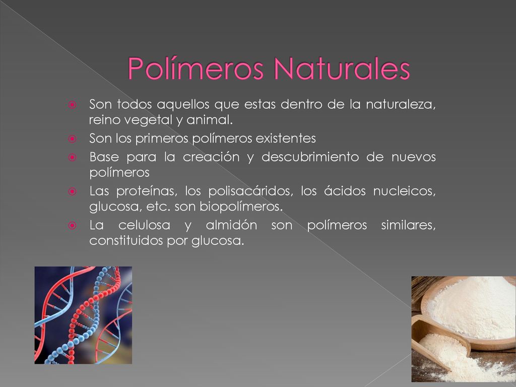 Polímeros Naturales Son todos aquellos que estas dentro de la naturaleza, reino vegetal y animal. Son los primeros polímeros existentes.