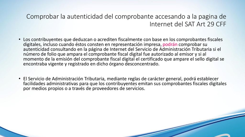Comprobar la autenticidad del comprobante accesando a la pagina de Internet del SAT Art 29 CFF