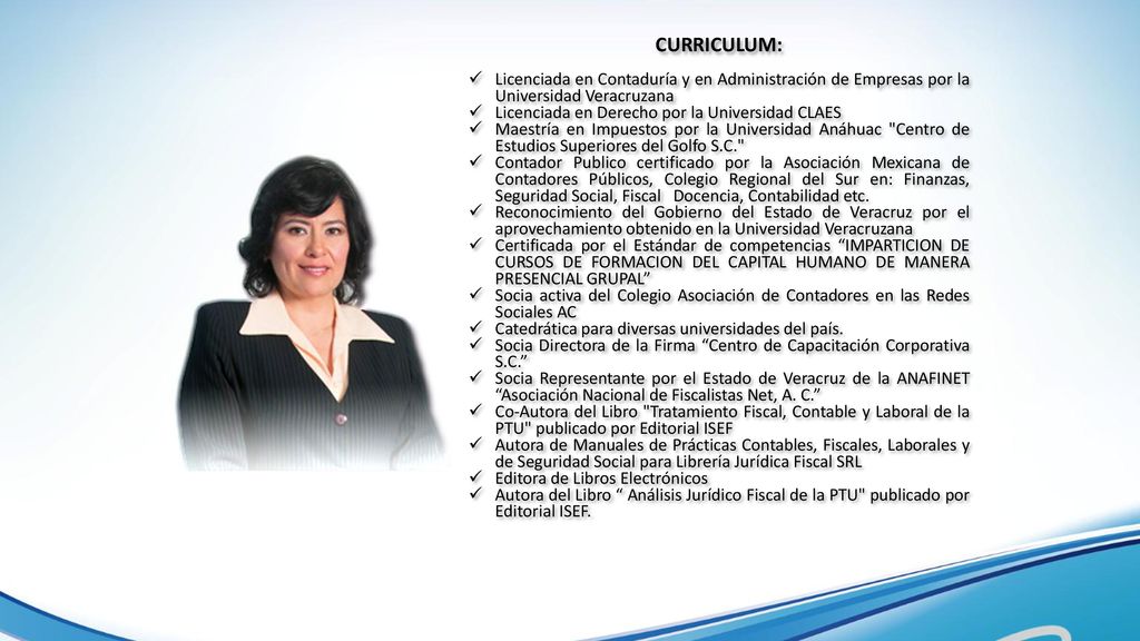 CURRICULUM: Licenciada en Contaduría y en Administración de Empresas por la Universidad Veracruzana.