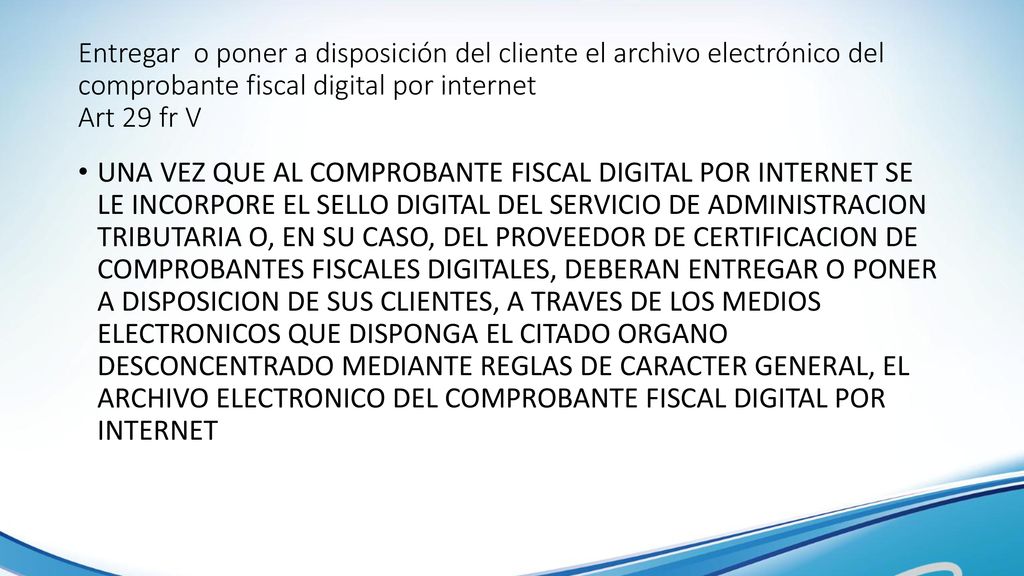 Entregar o poner a disposición del cliente el archivo electrónico del comprobante fiscal digital por internet Art 29 fr V