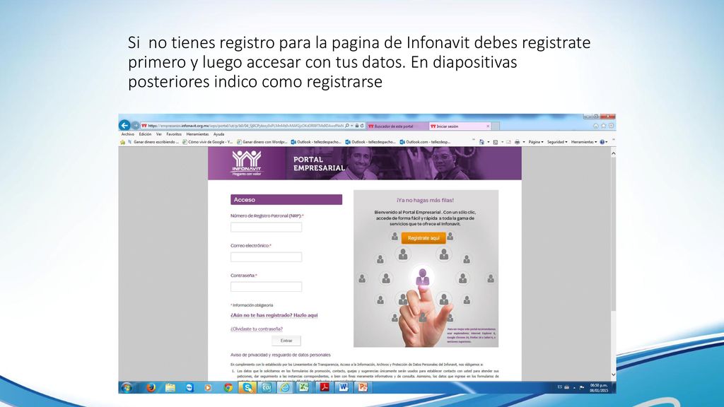 Si no tienes registro para la pagina de Infonavit debes registrate primero y luego accesar con tus datos.