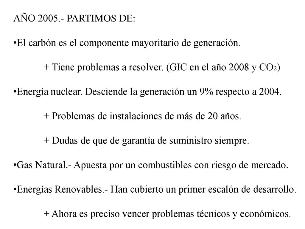 AÑO PARTIMOS DE: El carbón es el componente mayoritario de generación. + Tiene problemas a resolver. (GIC en el año 2008 y CO2)