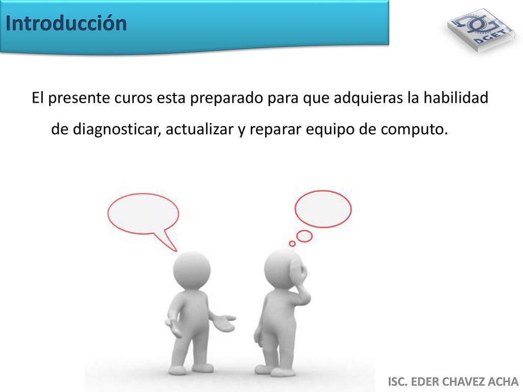 Introducción El presente curos esta preparado para que adquieras la habilidad de diagnosticar, actualizar y reparar equipo de computo.
