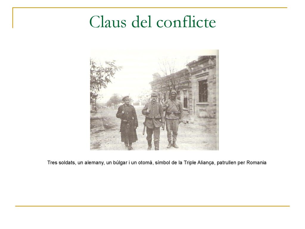 Claus del conflicte Tres soldats, un alemany, un búlgar i un otomà, símbol de la Triple Aliança, patrullen per Romania.