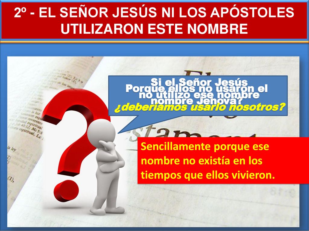 2º - EL SEÑOR JESÚS NI LOS APÓSTOLES UTILIZARON ESTE NOMBRE