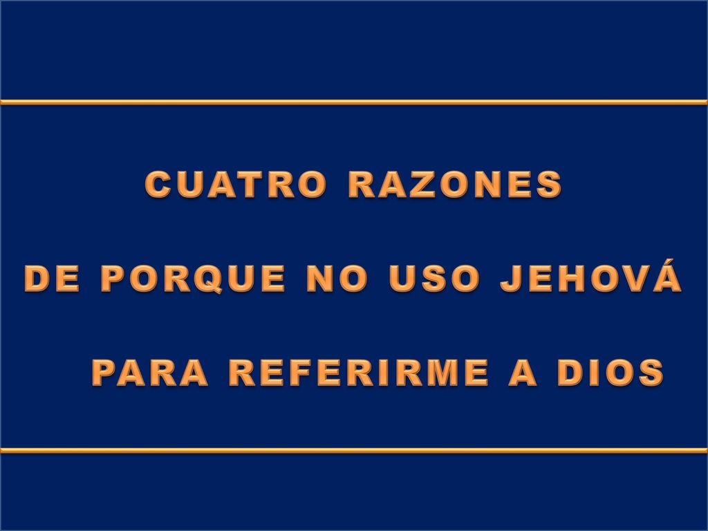 CUATRO RAZONES DE PORQUE NO USO JEHOVÁ PARA REFERIRME A DIOS