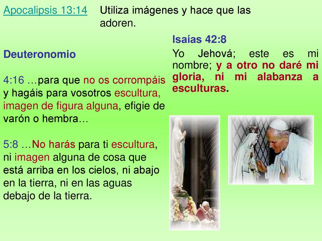 Apocalipsis 13:14 Utiliza imágenes y hace que las adoren.