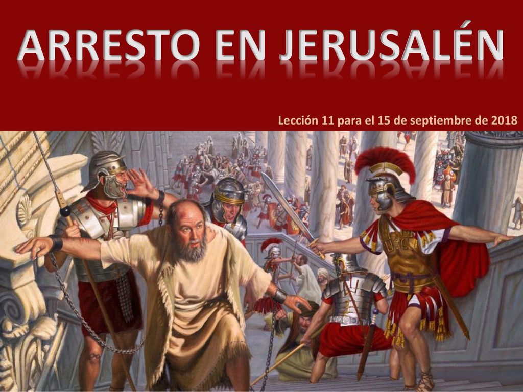 ARRESTO EN JERUSALÉN Lección 11 para el 15 de septiembre de 2018