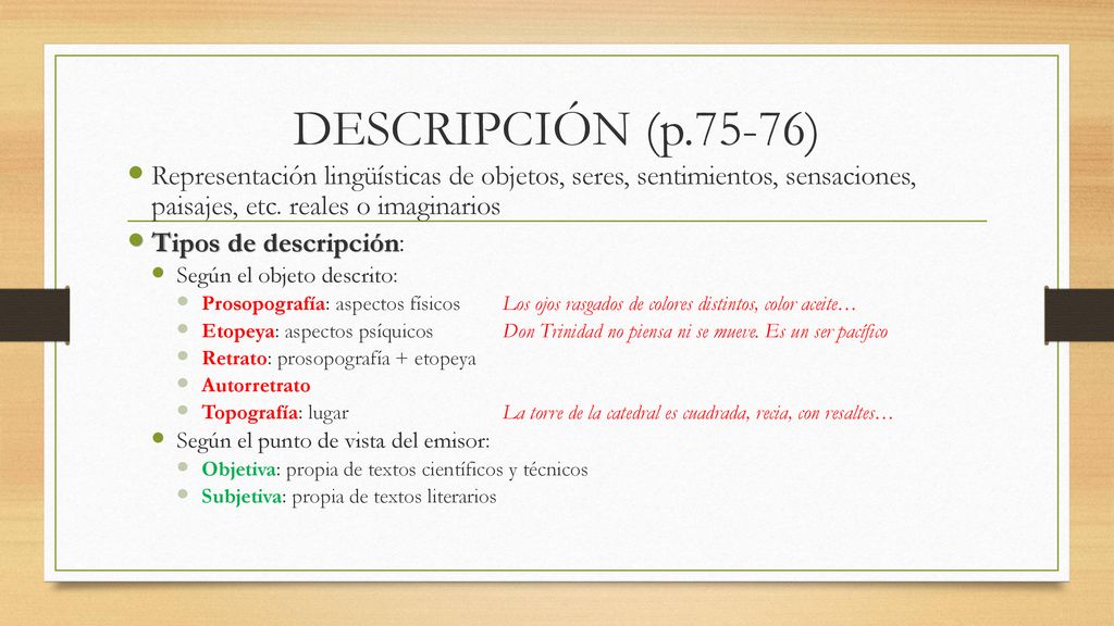 DESCRIPCIÓN (p.75-76) Representación lingüísticas de objetos, seres, sentimientos, sensaciones, paisajes, etc. reales o imaginarios.