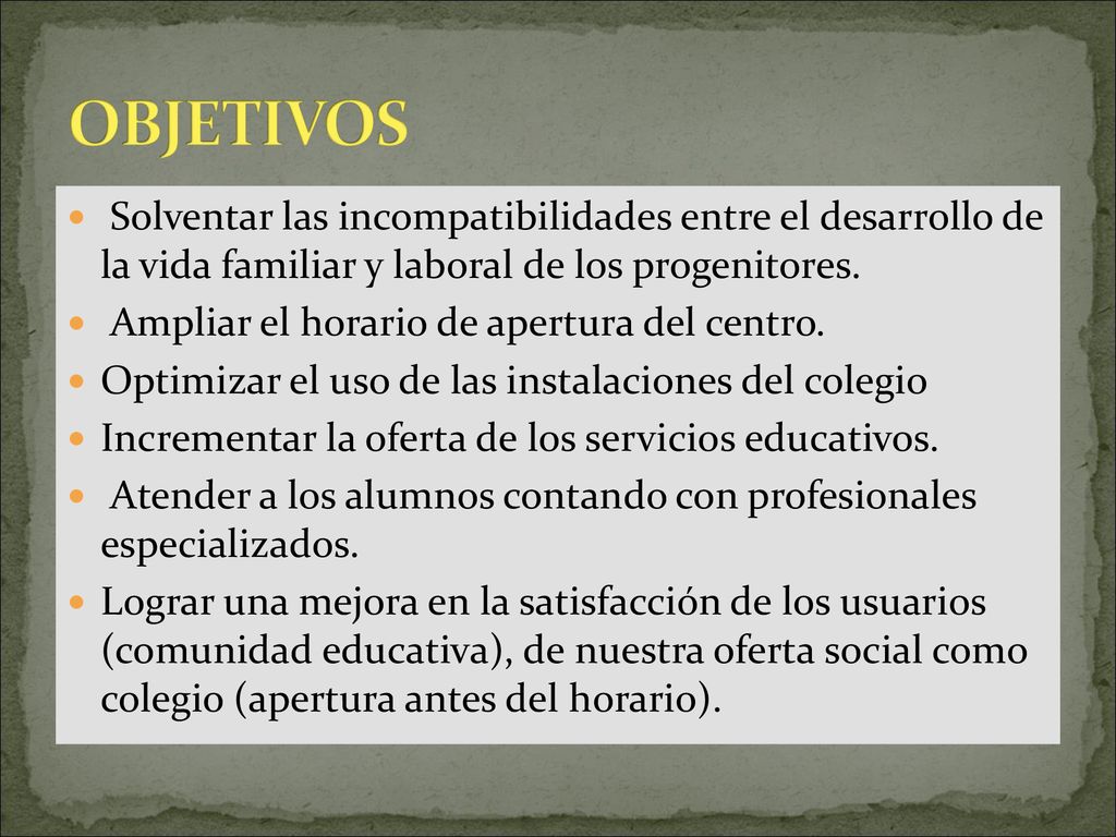 OBJETIVOS Solventar las incompatibilidades entre el desarrollo de la vida familiar y laboral de los progenitores.