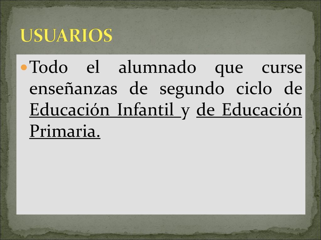 USUARIOS Todo el alumnado que curse enseñanzas de segundo ciclo de Educación Infantil y de Educación Primaria.