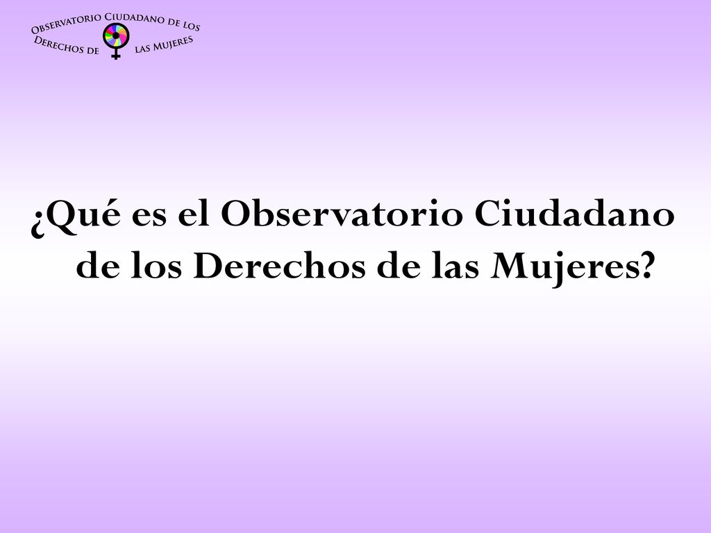 ¿Qué es el Observatorio Ciudadano de los Derechos de las Mujeres