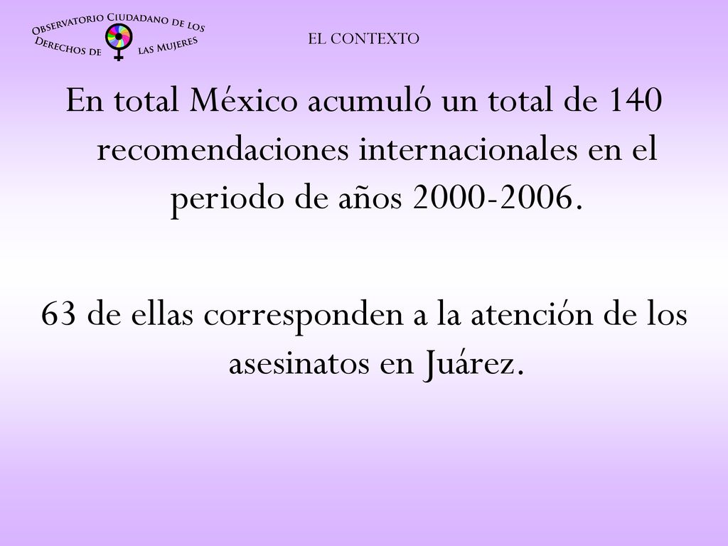 63 de ellas corresponden a la atención de los asesinatos en Juárez.