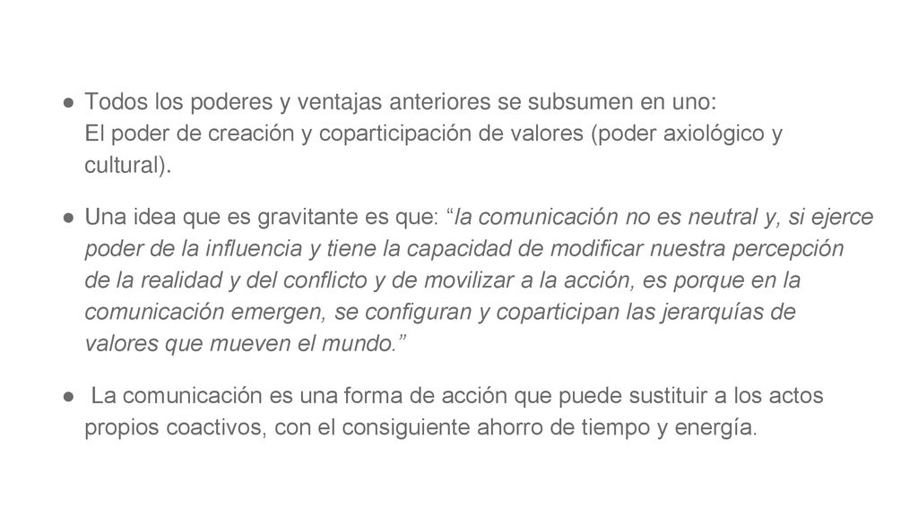Todos los poderes y ventajas anteriores se subsumen en uno: El poder de creación y coparticipación de valores (poder axiológico y cultural).