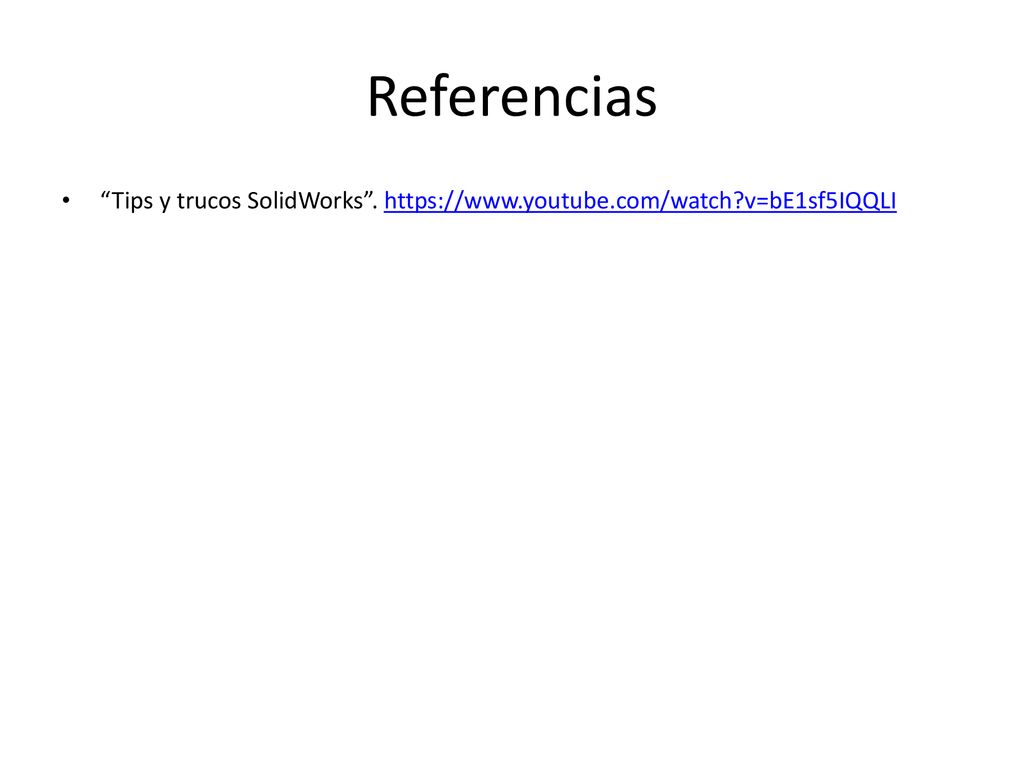 Referencias Tips y trucos SolidWorks .   v=bE1sf5IQQLI