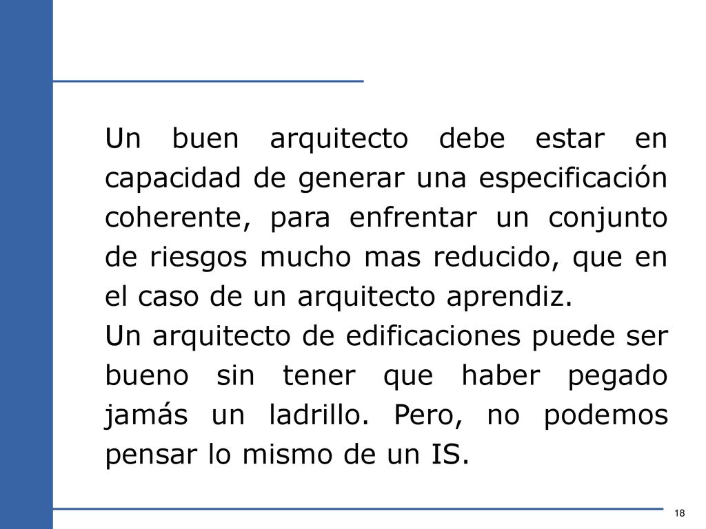 Un buen arquitecto debe estar en capacidad de generar una especificación coherente, para enfrentar un conjunto de riesgos mucho mas reducido, que en el caso de un arquitecto aprendiz.