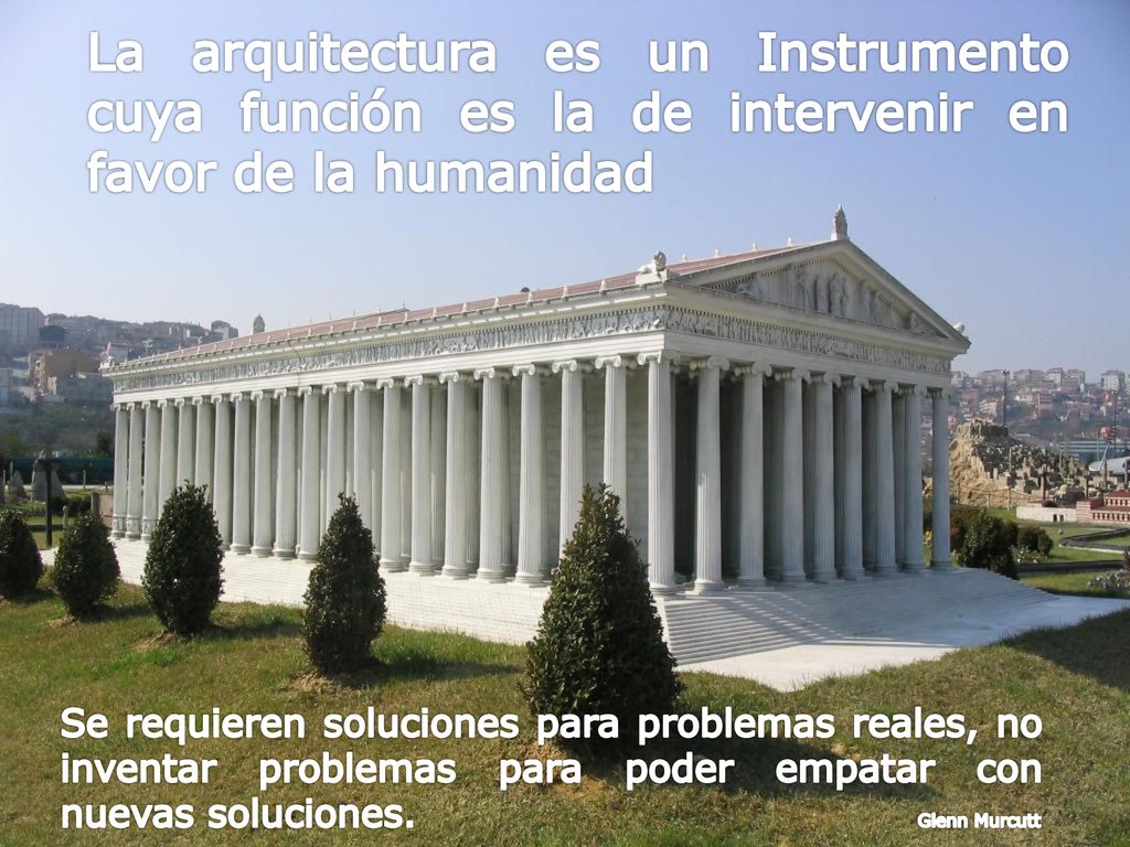 La arquitectura es un Instrumento cuya función es la de intervenir en favor de la humanidad