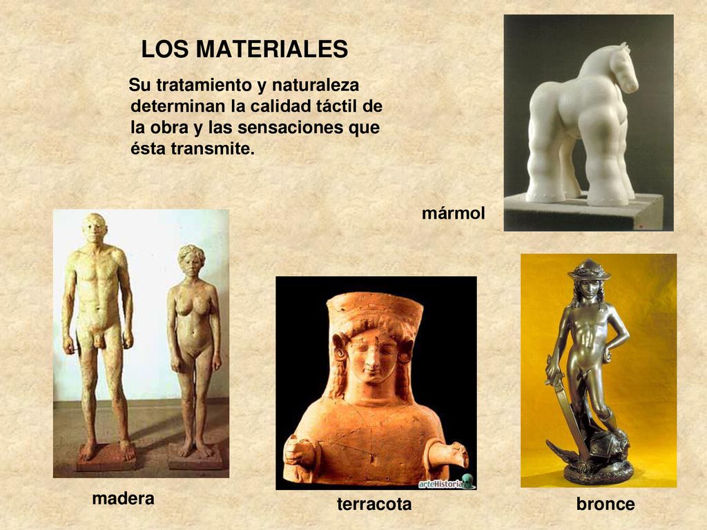 LOS MATERIALES Su tratamiento y naturaleza determinan la calidad táctil de la obra y las sensaciones que ésta transmite.