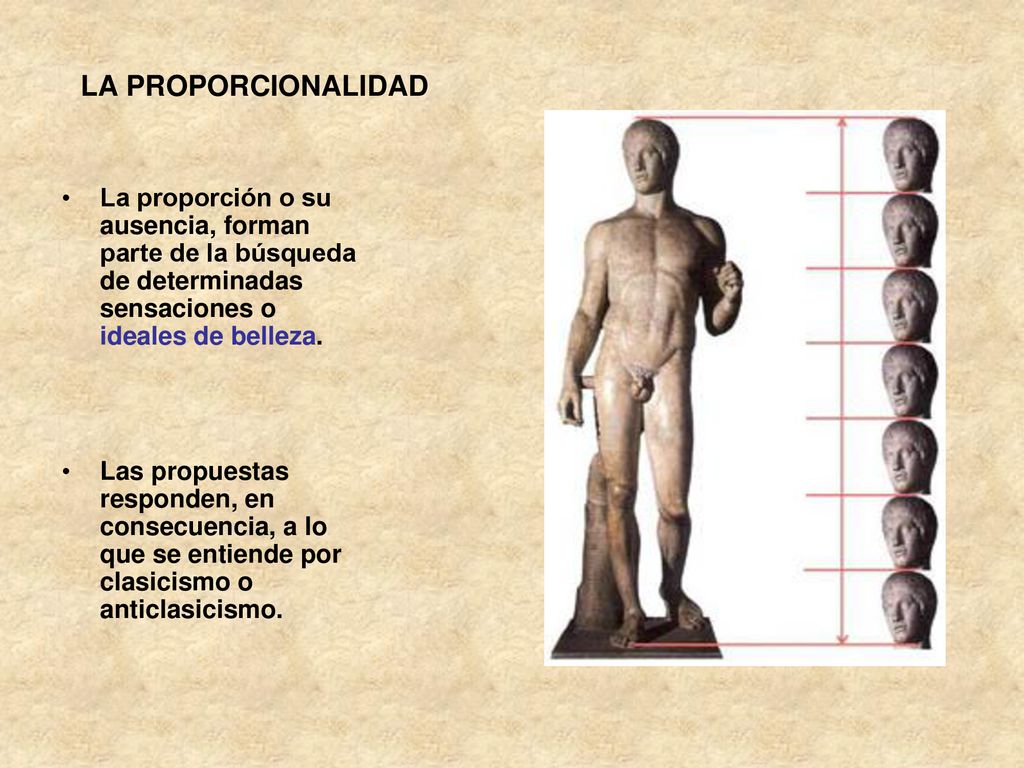 LA PROPORCIONALIDAD La proporción o su ausencia, forman parte de la búsqueda de determinadas sensaciones o ideales de belleza.