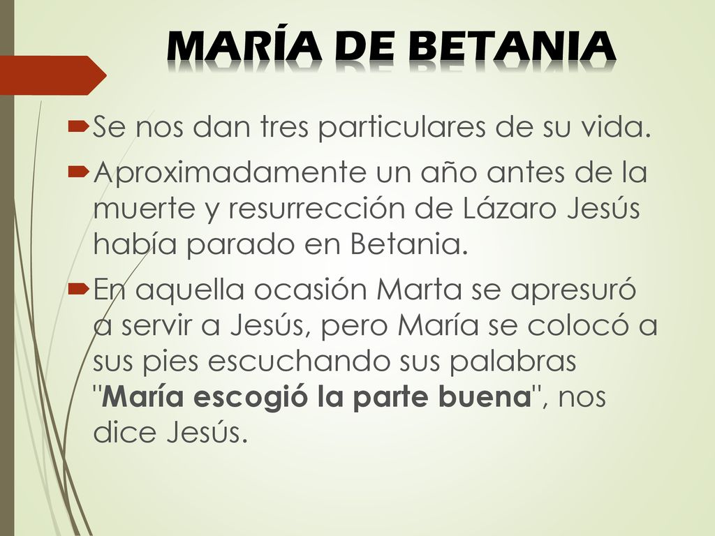 MARÍA DE BETANIA Se nos dan tres particulares de su vida.