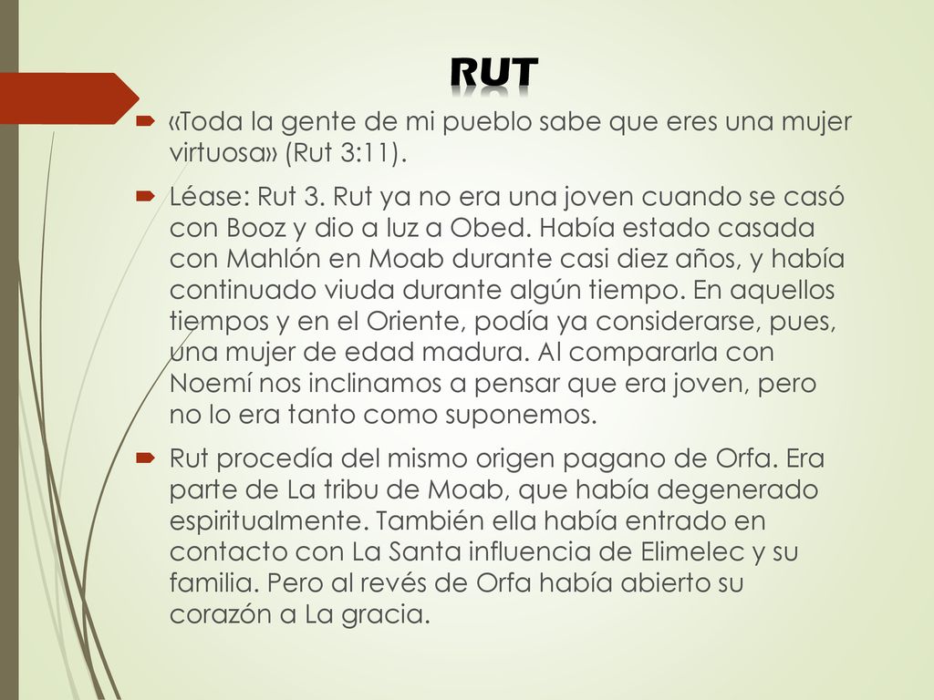 RUT «Toda la gente de mi pueblo sabe que eres una mujer virtuosa» (Rut 3:11).
