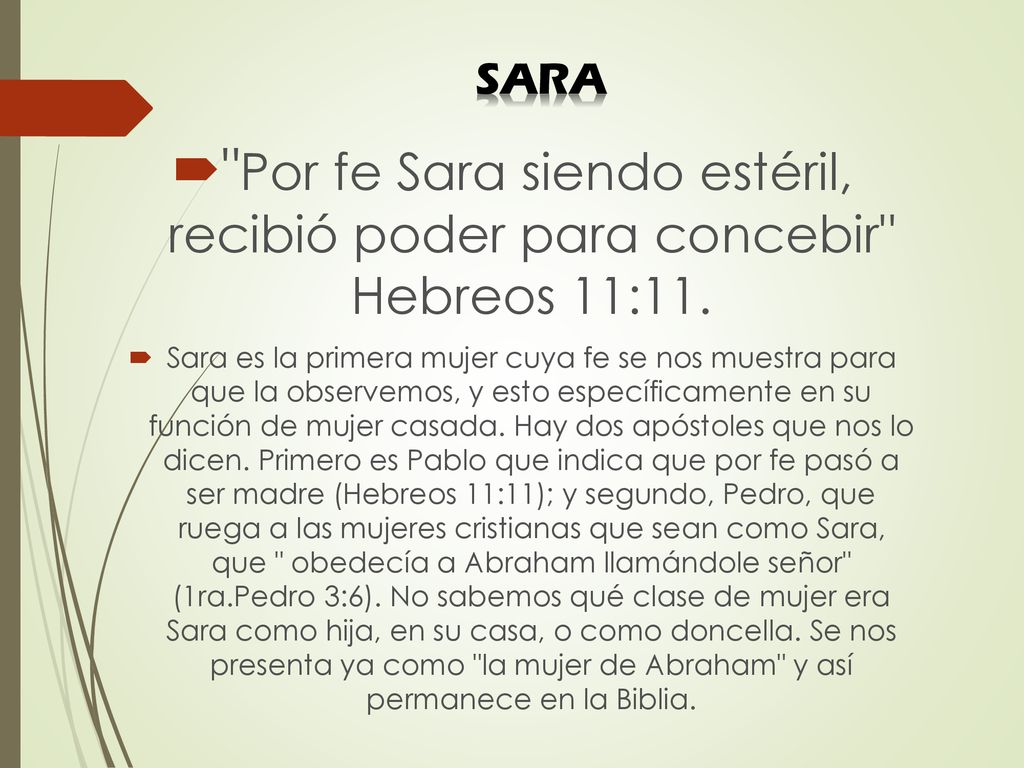 SARA Por fe Sara siendo estéril, recibió poder para concebir Hebreos 11:11.
