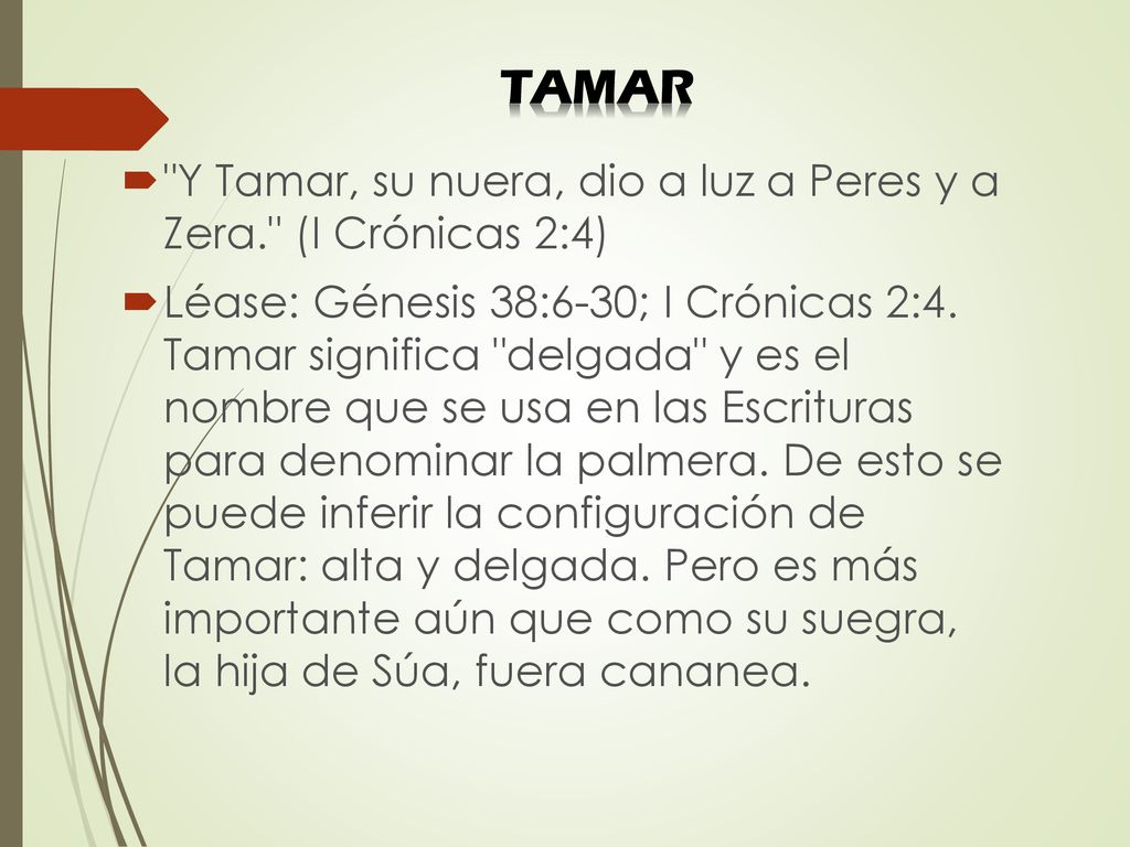 TAMAR Y Tamar, su nuera, dio a luz a Peres y a Zera. (I Crónicas 2:4)
