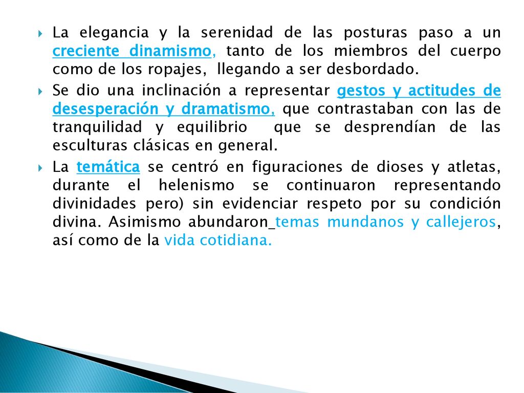 La elegancia y la serenidad de las posturas paso a un creciente dinamismo, tanto de los miembros del cuerpo como de los ropajes, llegando a ser desbordado.