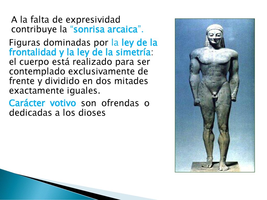 A la falta de expresividad contribuye la sonrisa arcaica .