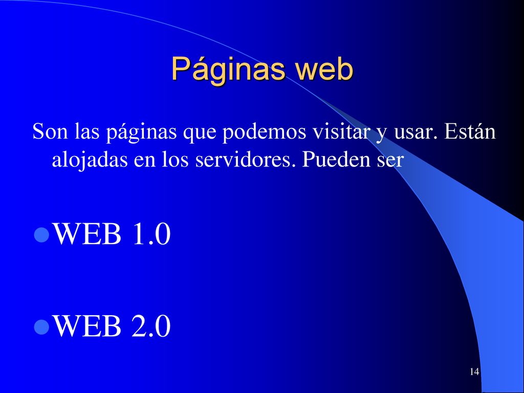 Páginas web Son las páginas que podemos visitar y usar. Están alojadas en los servidores. Pueden ser.