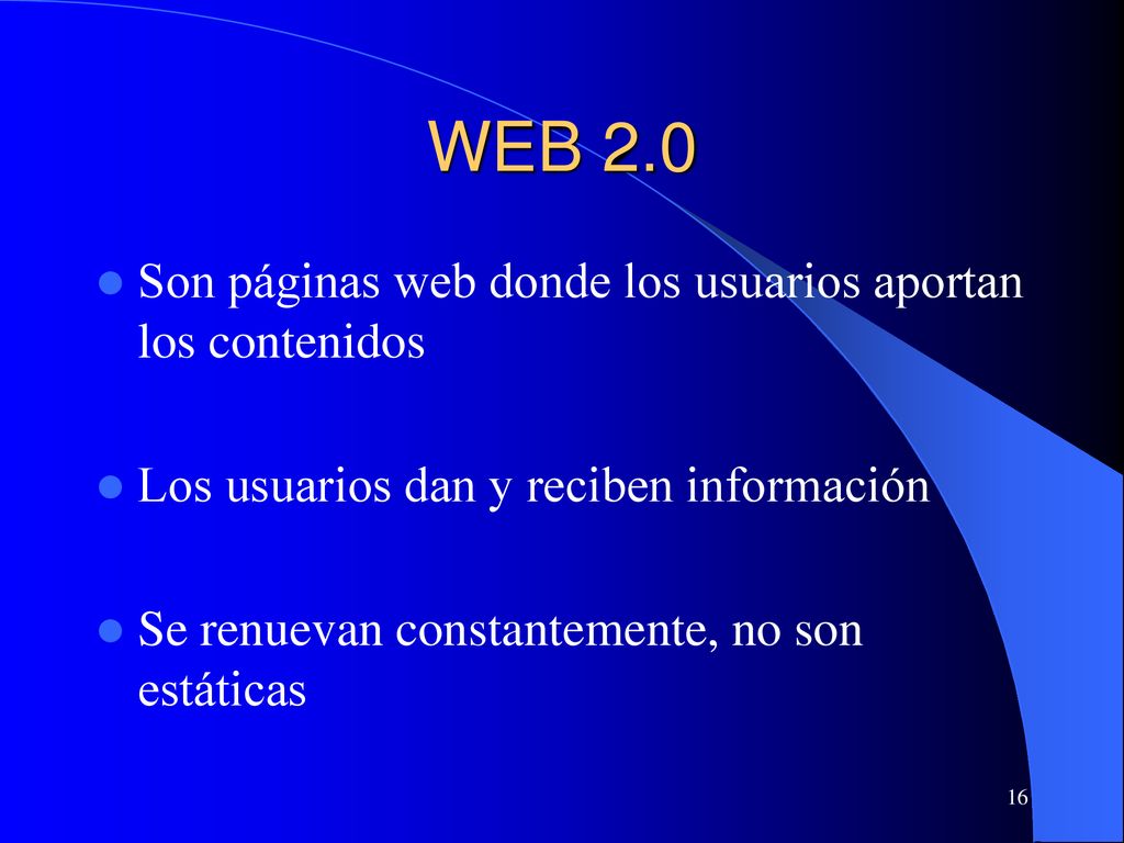 WEB 2.0 Son páginas web donde los usuarios aportan los contenidos